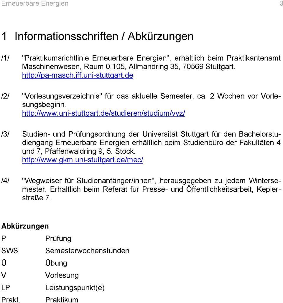 de /2/ "Vorlesungsverzeichnis" für das aktuelle Semester, ca. 2 Wochen vor Vorlesungsbeginn. http://www.uni-stuttgart.