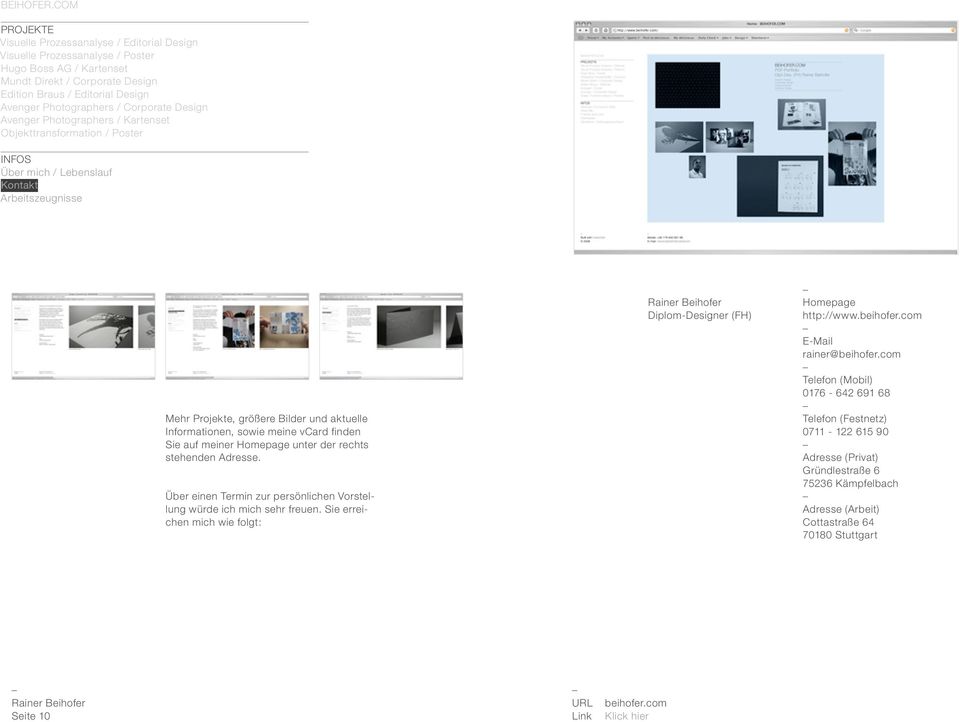 Sie erreichen mich wie folgt: Diplom-Designer (FH) Homepage http://www.beihofer.com E-Mail rainer@beihofer.