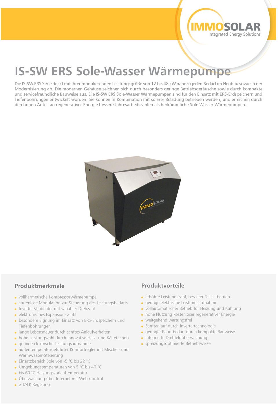 Die IS-SW ERS Sole-Wasser Wärmepumpen sind für den Einsatz mit ERS-Erdspeichern und Tiefenbohrungen entwickelt worden.
