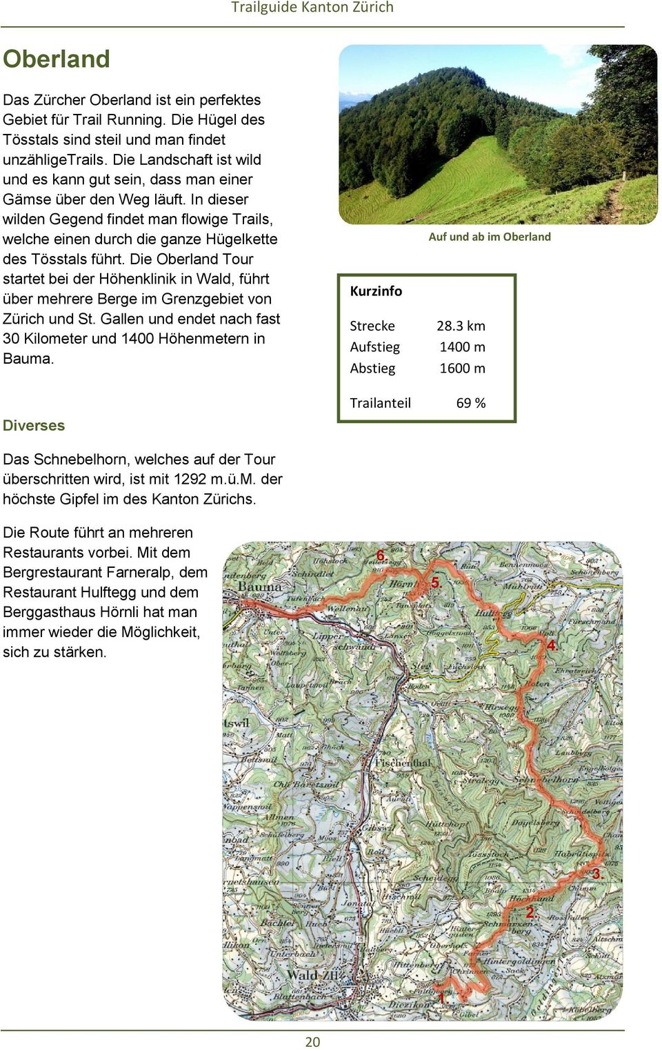 Die Oberland Tour startet bei der Höhenklinik in Wald, führt über mehrere Berge im Grenzgebiet von Zürich und St. Gallen und endet nach fast 30 Kilometer und 1400 Höhenmetern in Bauma.