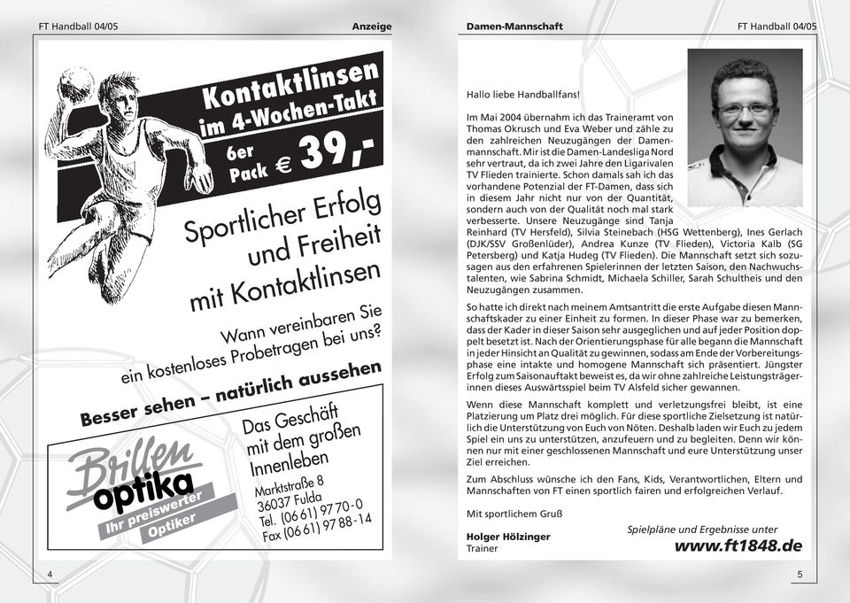 (06 61) 97 70-0 Fax (06 61) 97 88-14 Hallo liebe Handballfans! Im Mai 2004 übernahm ich das Traineramt von Thomas Okrusch und Eva Weber und zähle zu den zahlreichen Neuzugängen der Damenmannschaft.