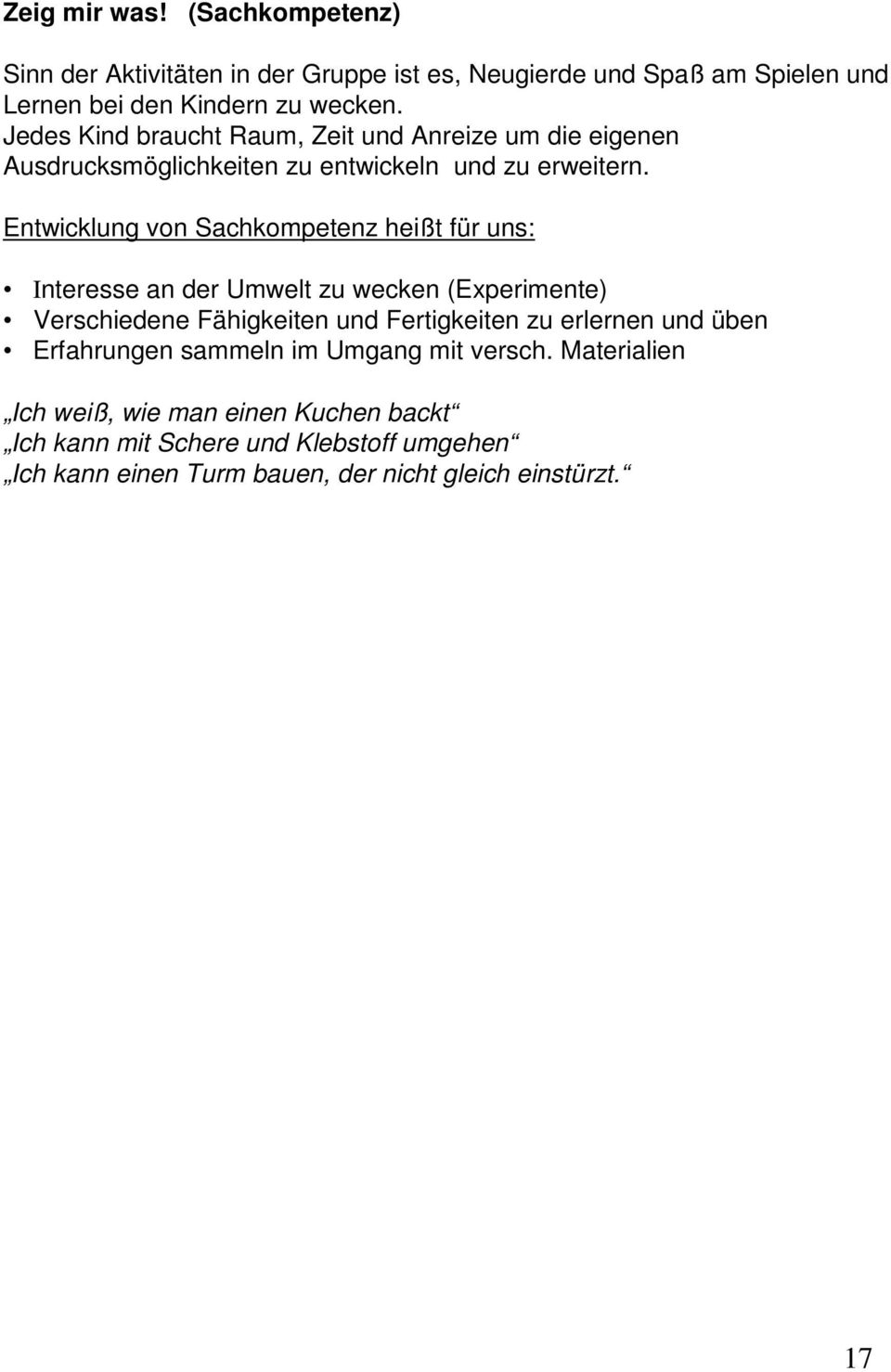 Entwicklung von Sachkompetenz heißt für uns: Interesse an der Umwelt zu wecken (Experimente) Verschiedene Fähigkeiten und Fertigkeiten zu erlernen