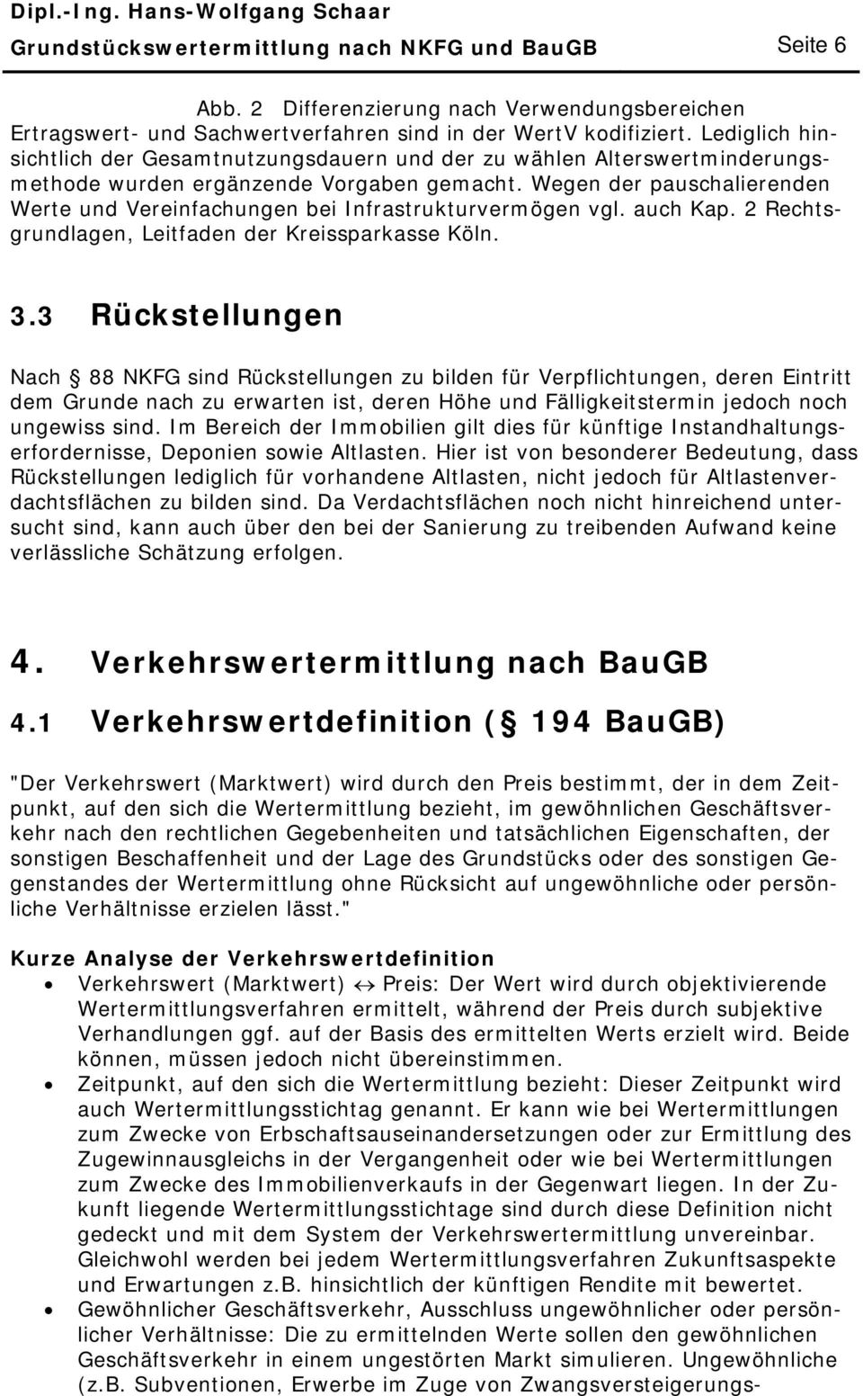 Wegen der pauschalierenden Werte und Vereinfachungen bei Infrastrukturvermögen vgl. auch Kap. 2 Rechtsgrundlagen, Leitfaden der Kreissparkasse Köln. 3.