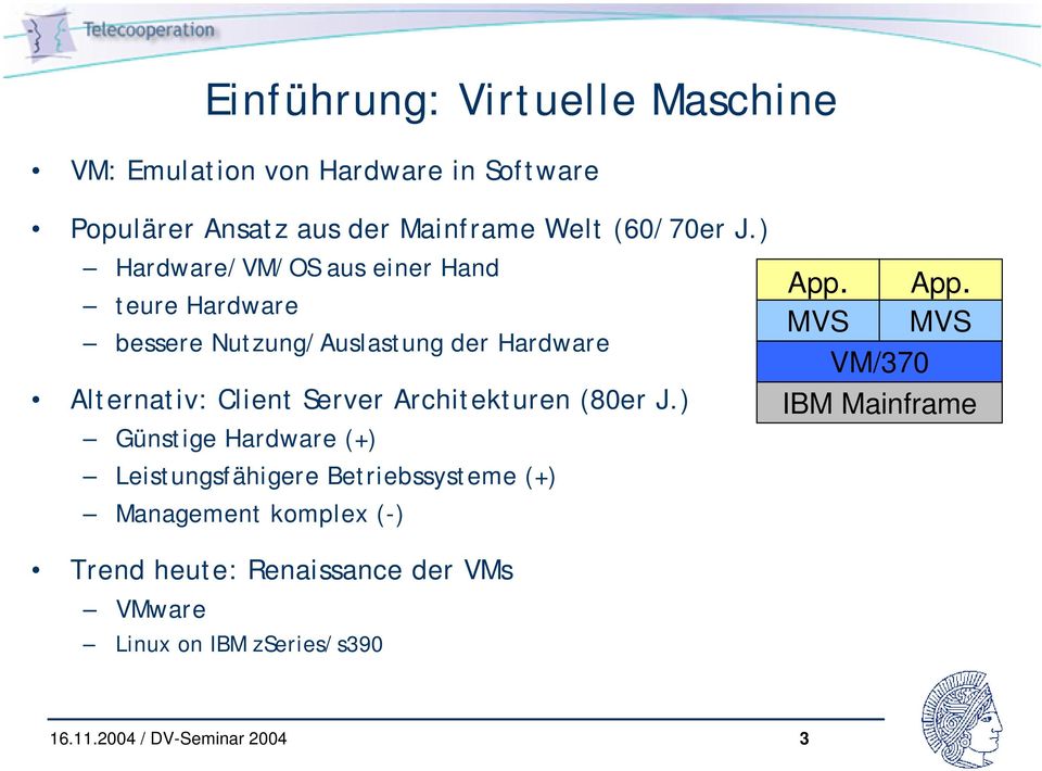 ) Hardware/VM/OS aus einer Hand teure Hardware bessere Nutzung/Auslastung der Hardware Alternativ: Client