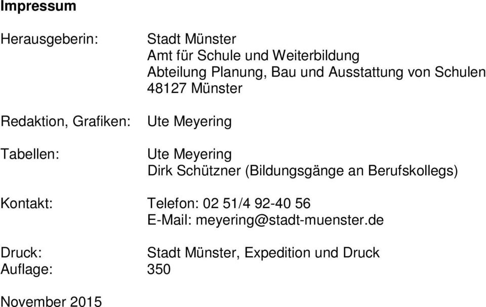 Meyering Dirk Schützner (Bildungsgänge an Berufskollegs) Kontakt: Telefon: 02 51/4 92-40 56