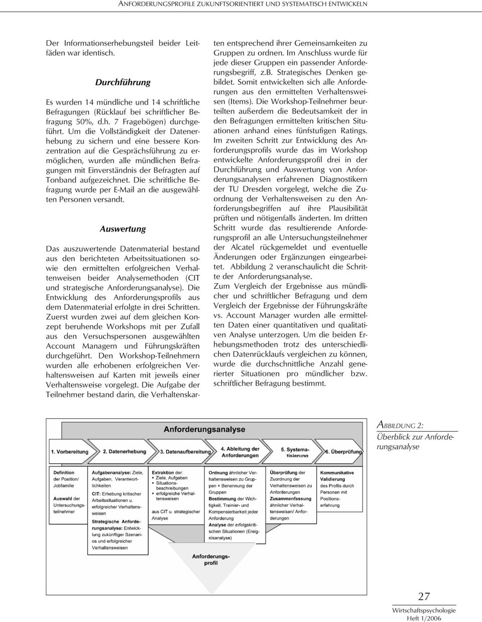 Um die Vollständigkeit der Datenerhebung zu sichern und eine bessere Konzentration auf die Gesprächsführung zu ermöglichen, wurden alle mündlichen Befragungen mit Einverständnis der Befragten auf