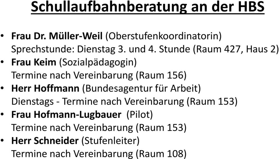 Stunde (Raum 427, Haus 2) Frau Keim (Sozialpädagogin) Termine nach Vereinbarung (Raum 156) Herr Hoffmann