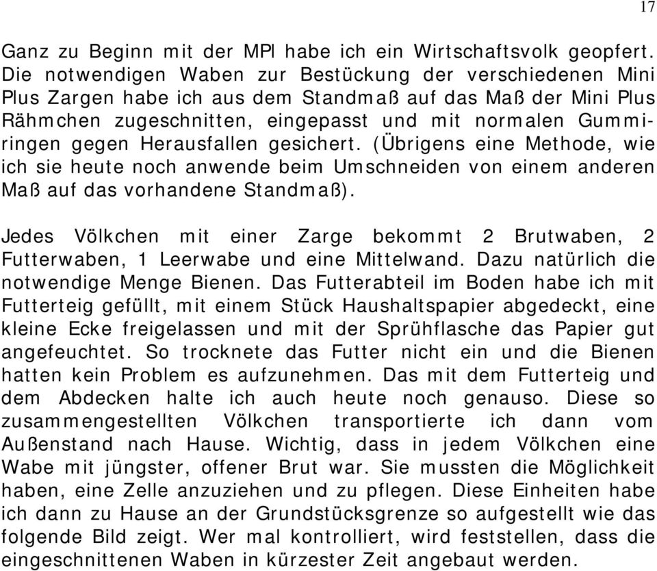 Herausfallen gesichert. (Übrigens eine Methode, wie ich sie heute noch anwende beim Umschneiden von einem anderen Maß auf das vorhandene Standmaß).