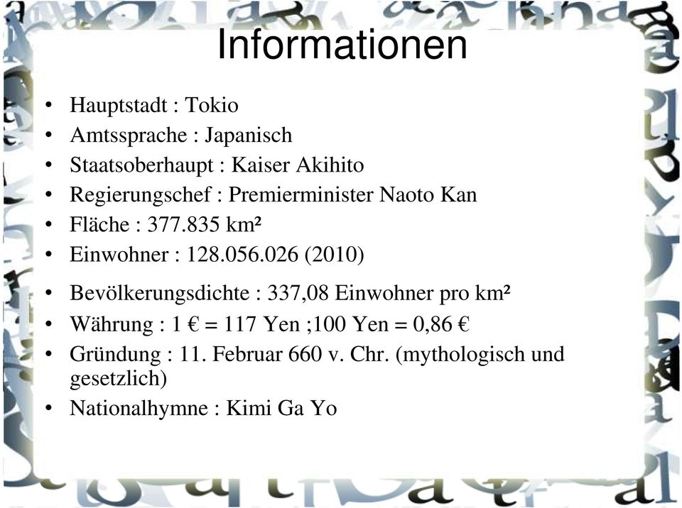 026 (2010) Bevölkerungsdichte : 337,08 Einwohner pro km² Währung : 1 = 117 Yen ;100 Yen =