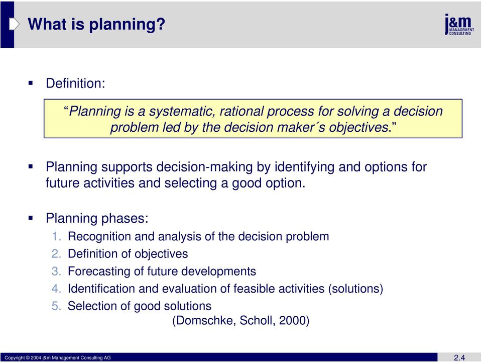 Planning supports decision-making by identifying and options for future activities and selecting a good option. Planning phases: 1.