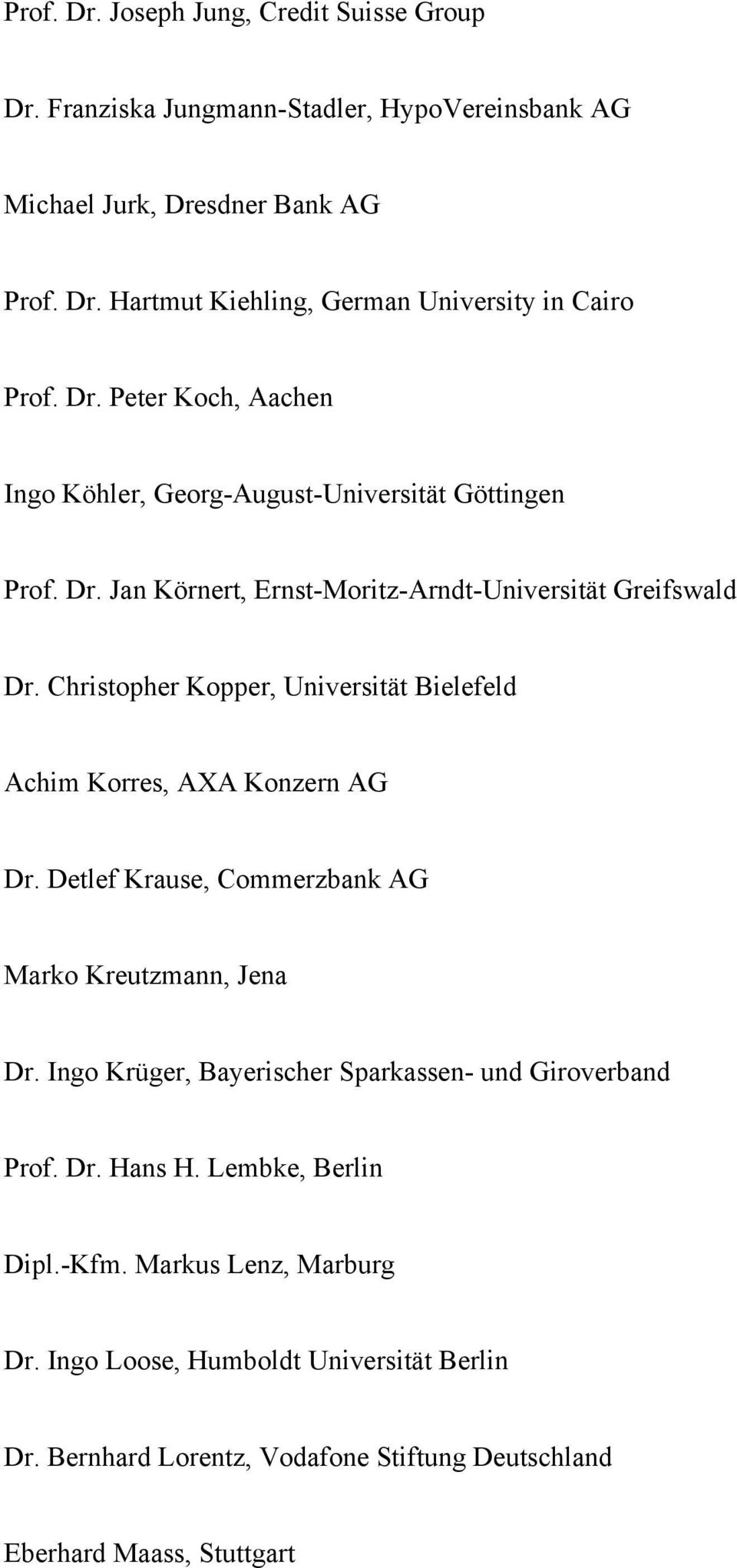 Christopher Kopper, Universität Bielefeld Achim Korres, AXA Konzern AG Dr. Detlef Krause, Commerzbank AG Marko Kreutzmann, Jena Dr.