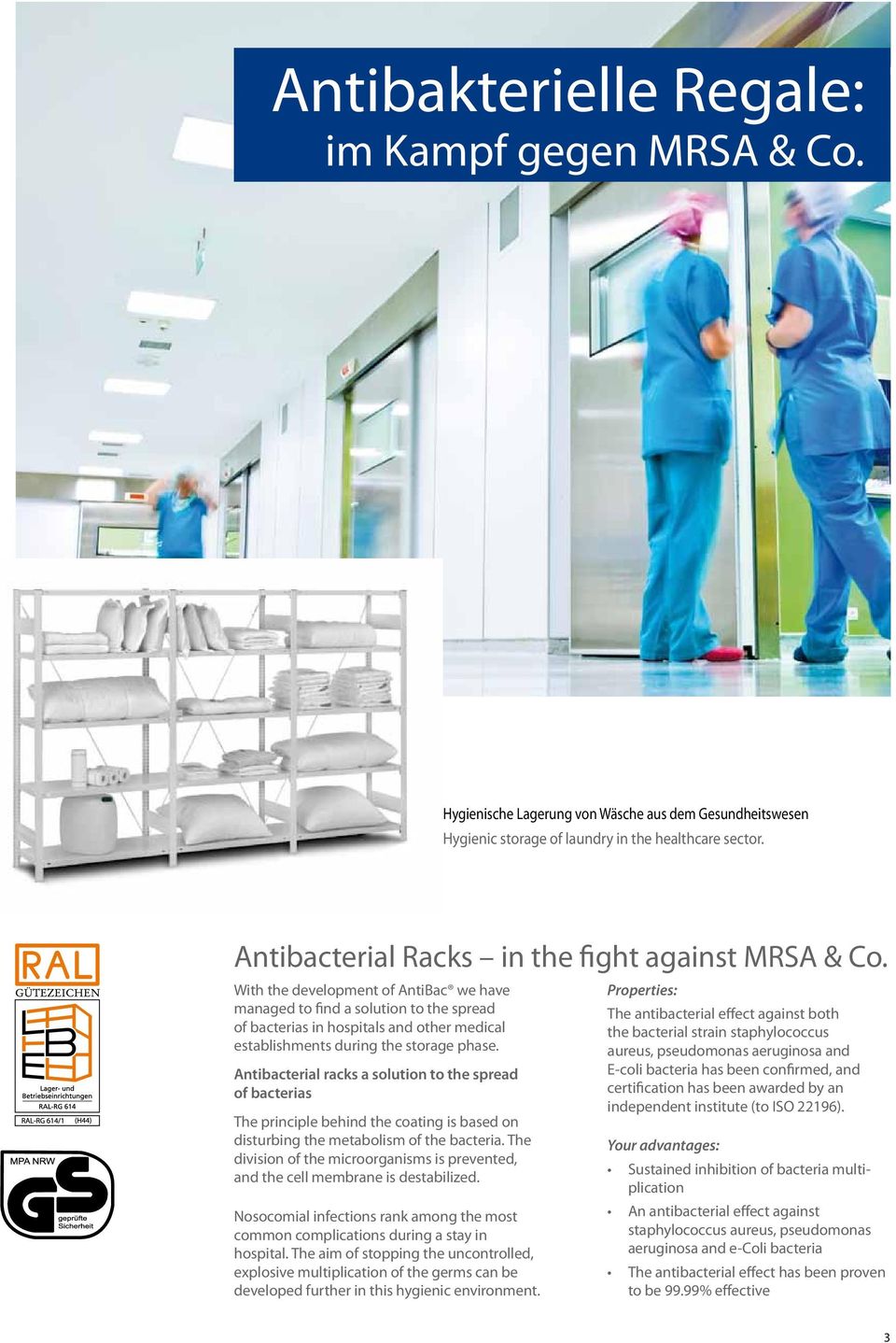 With the development of AntiBac we have managed to find a solution to the spread of bacterias in hospitals and other medical establishments during the storage phase.