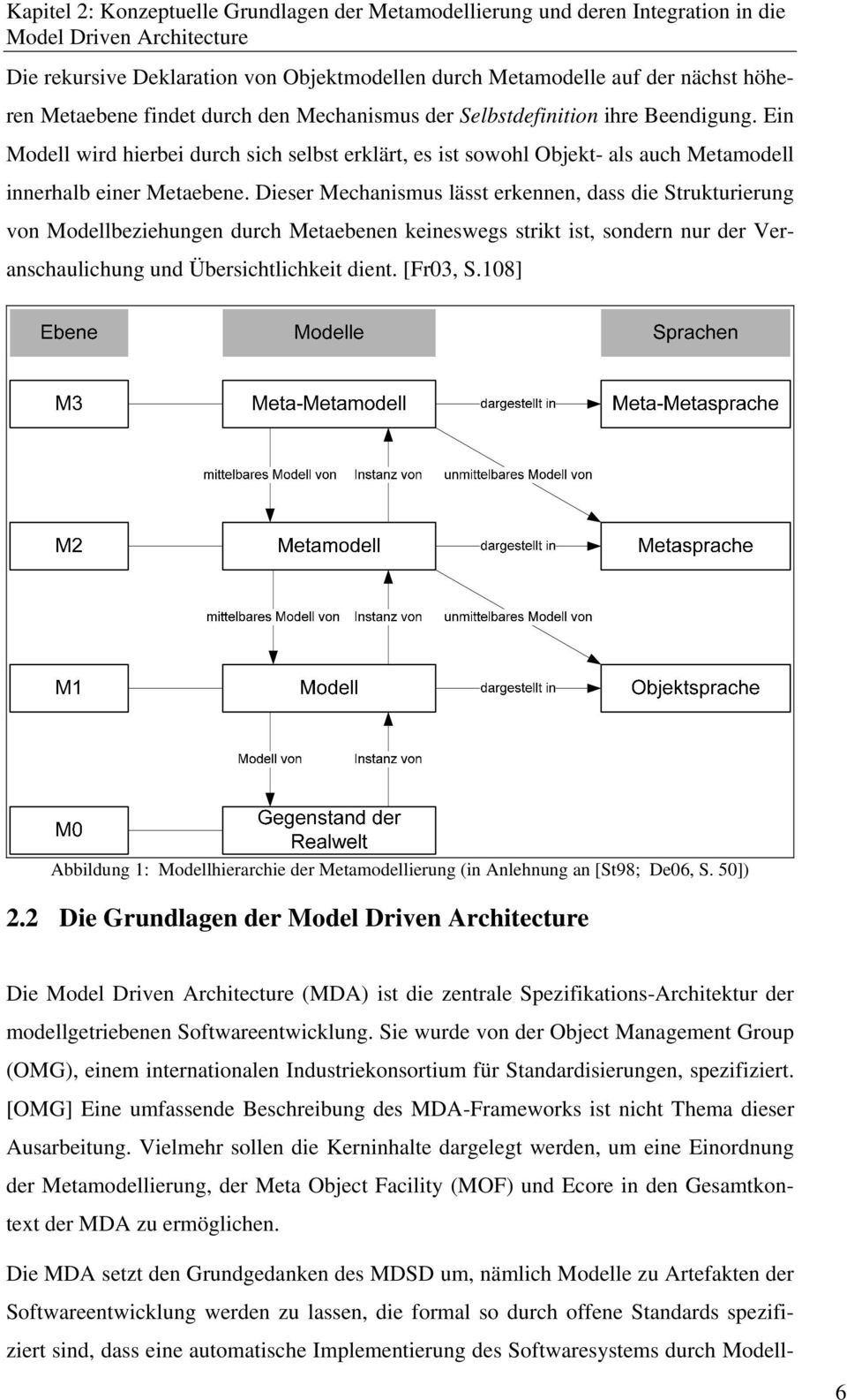 Dieser Mechanismus lässt erkennen, dass die Strukturierung von Modellbeziehungen durch Metaebenen keineswegs strikt ist, sondern nur der Veranschaulichung und Übersichtlichkeit dient. [Fr03, S.