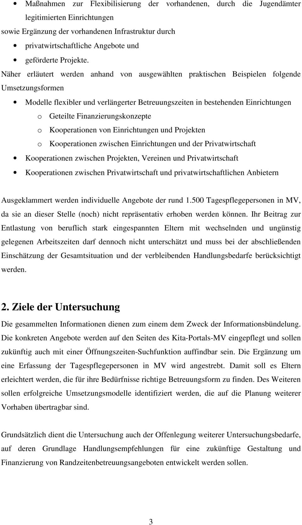 Näher erläutert werden anhand von ausgewählten praktischen Beispielen folgende Umsetzungsformen Modelle flexibler und verlängerter Betreuungszeiten in bestehenden Einrichtungen o Geteilte