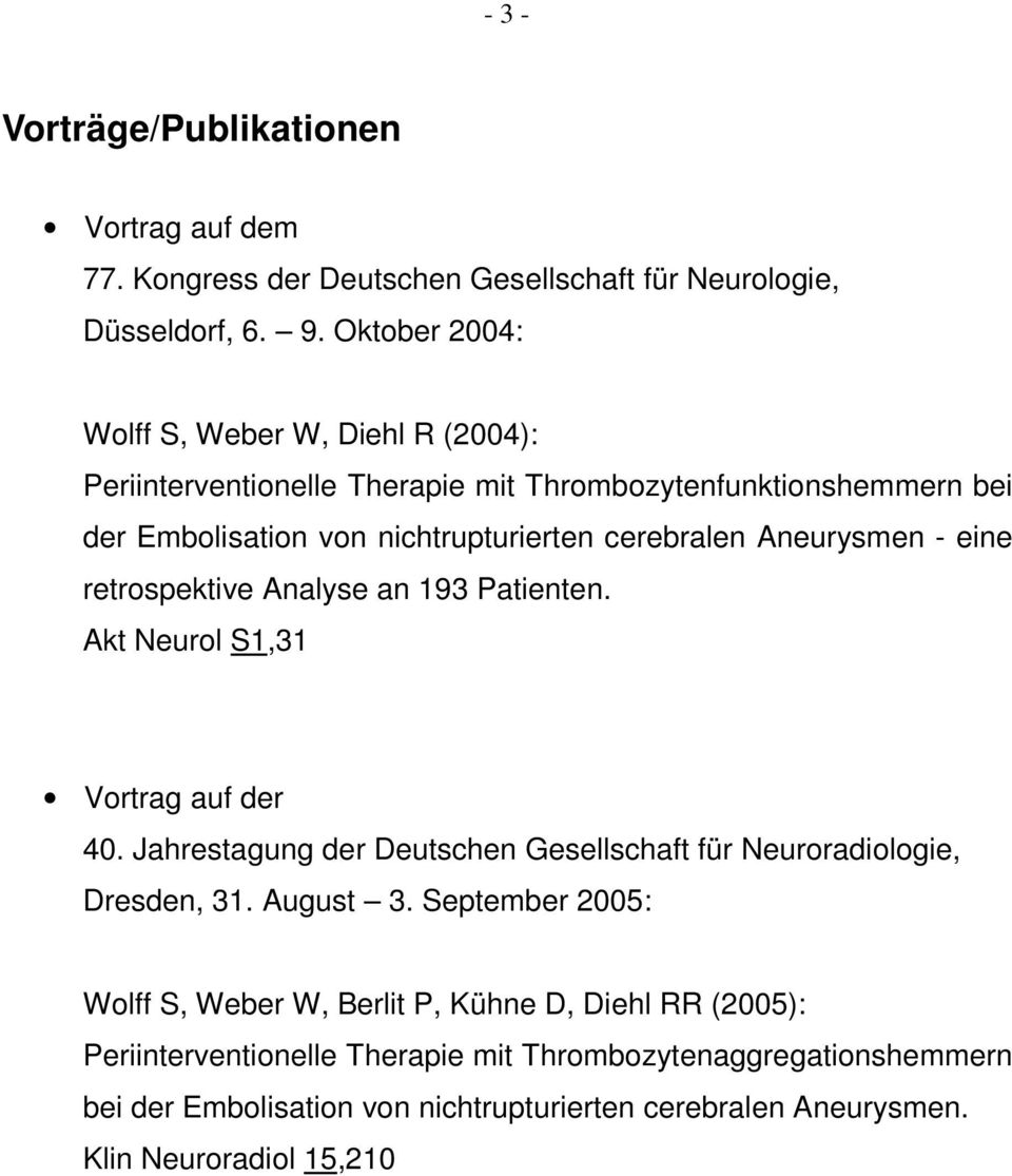 Aneurysmen - eine retrospektive Analyse an 193 Patienten. Akt Neurol S1,31 Vortrag auf der 40. Jahrestagung der Deutschen Gesellschaft für Neuroradiologie, Dresden, 31.