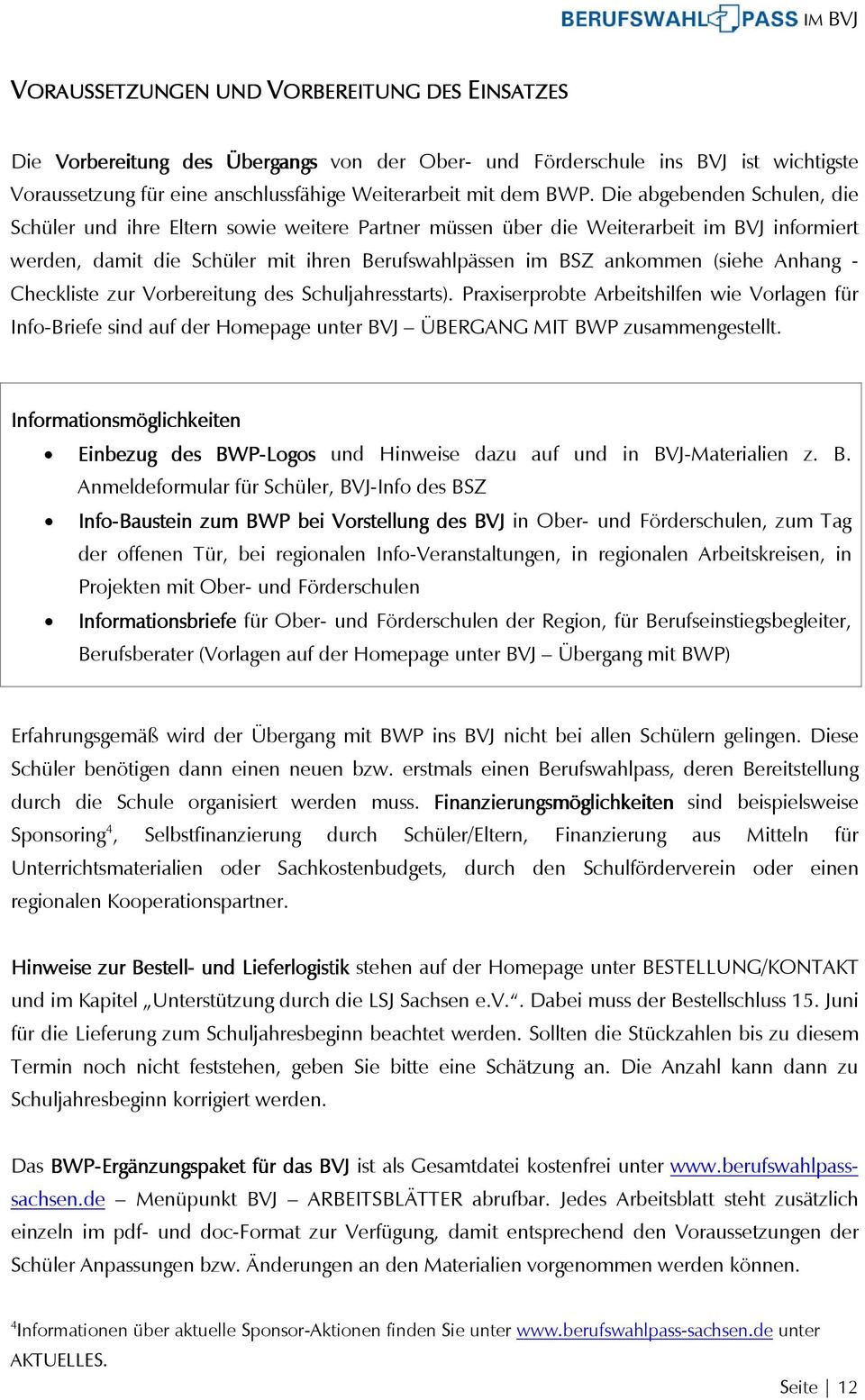 Anhang - Checkliste zur Vorbereitung des Schuljahresstarts). Praxiserprobte Arbeitshilfen wie Vorlagen für Info-Briefe sind auf der Homepage unter BVJ ÜBERGANG MIT BWP zusammengestellt.