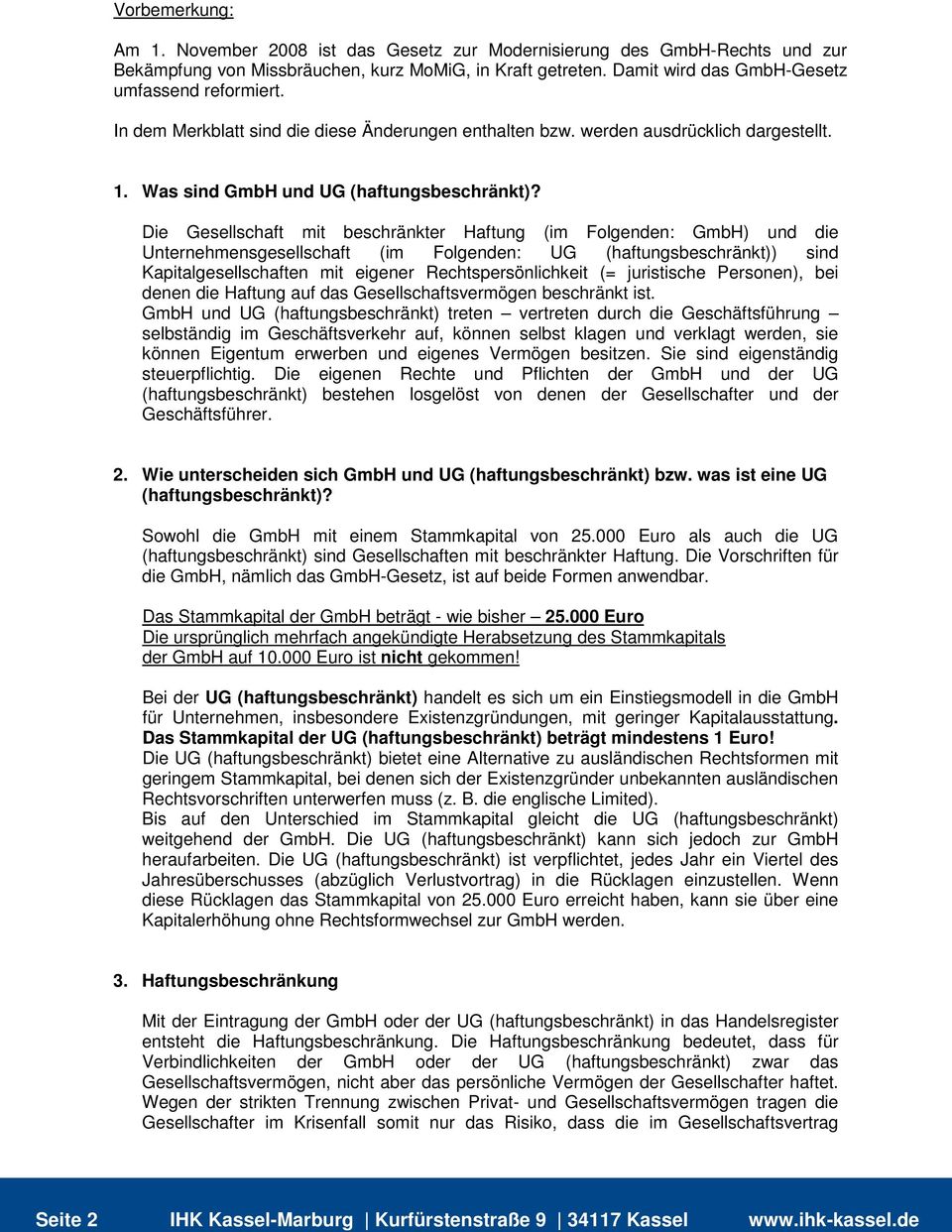 Die Gesellschaft mit beschränkter Haftung (im Folgenden: GmbH) und die Unternehmensgesellschaft (im Folgenden: UG (haftungsbeschränkt)) sind Kapitalgesellschaften mit eigener Rechtspersönlichkeit (=