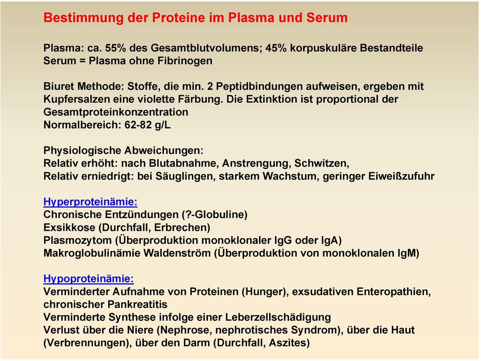 Die Extinktion ist proportional der Gesamtproteinkonzentration Normalbereich: 62-82 g/l Physiologische Abweichungen: Relativ erhöht: nach Blutabnahme, Anstrengung, Schwitzen, Relativ erniedrigt: bei