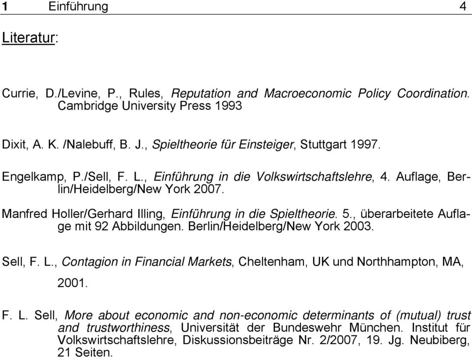 Manfred Holler/Gerhard Illing, Einführung in die Spieltheorie. 5., überarbeitete Auflage mit 9 Abbildungen. Berlin/Heidelberg/New York 003. Sell, F. L.