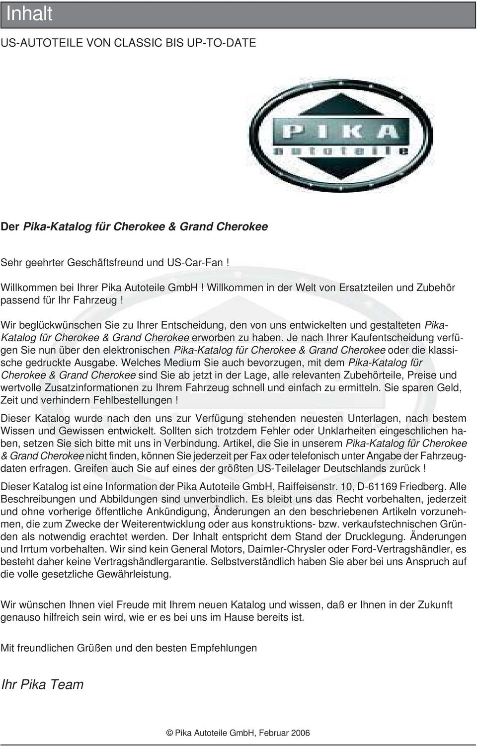 Wir beglückwünschen Sie zu Ihrer Entscheidung, den von uns entwickelten und gestalteten Pika- Katalog für Cherokee & Grand Cherokee erworben zu haben.