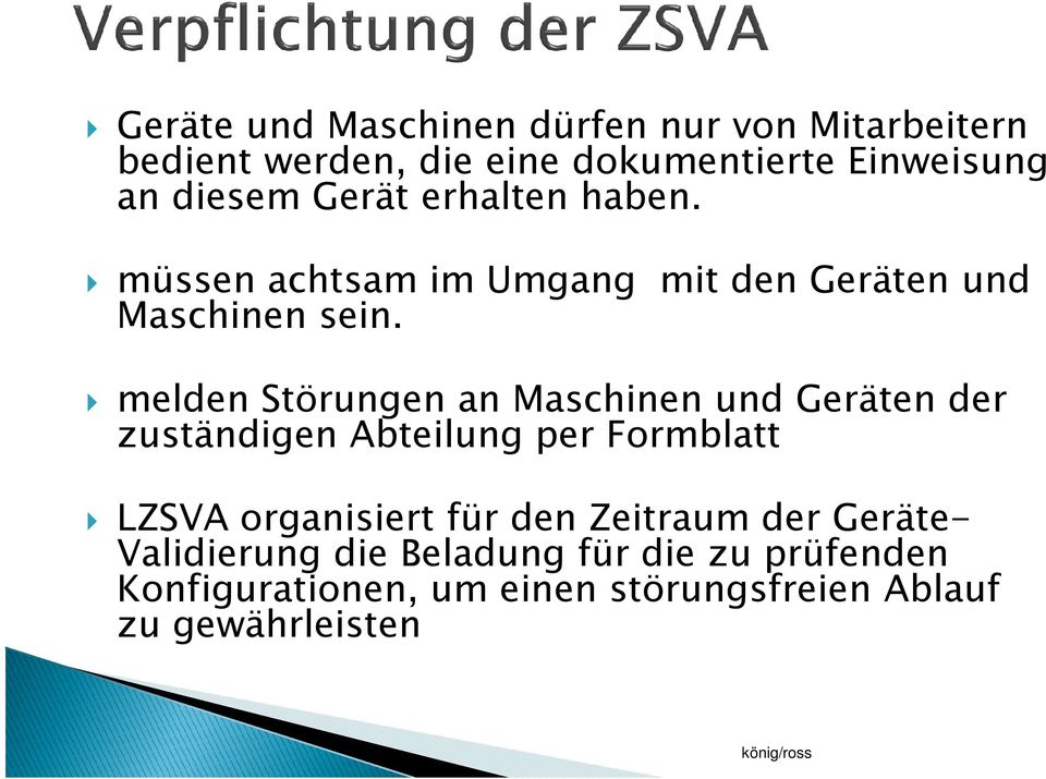 melden Störungen an Maschinen und Geräten der zuständigen Abteilung per Formblatt LZSVA organisiert für den