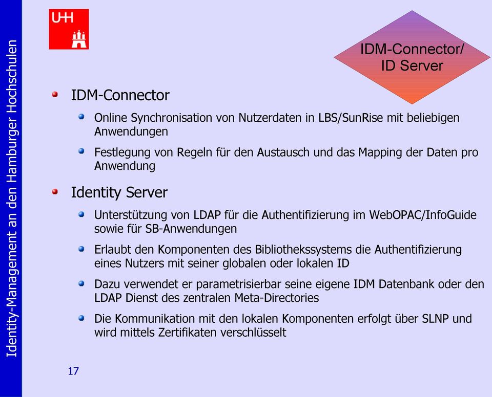 Komponenten des Bibliothekssystems die Authentifizierung eines Nutzers mit seiner globalen oder lokalen ID Dazu verwendet er parametrisierbar seine eigene IDM
