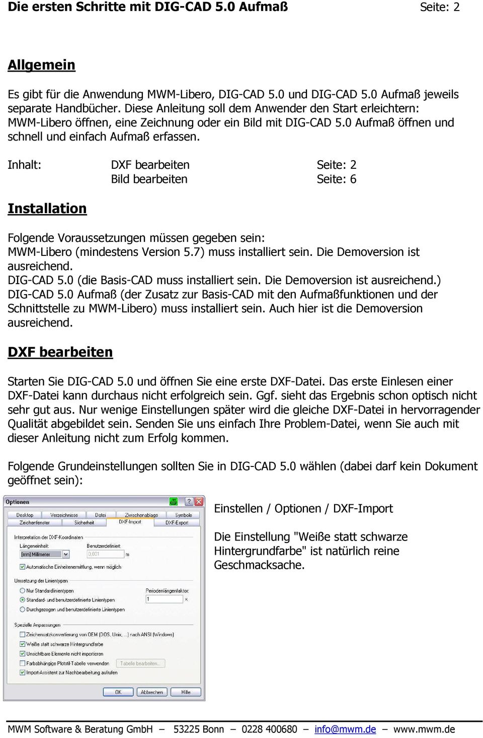 Inhalt: DXF bearbeiten Seite: 2 Bild bearbeiten Seite: 6 Installation Folgende Voraussetzungen müssen gegeben sein: MWM-Libero (mindestens Version 5.7) muss installiert sein.