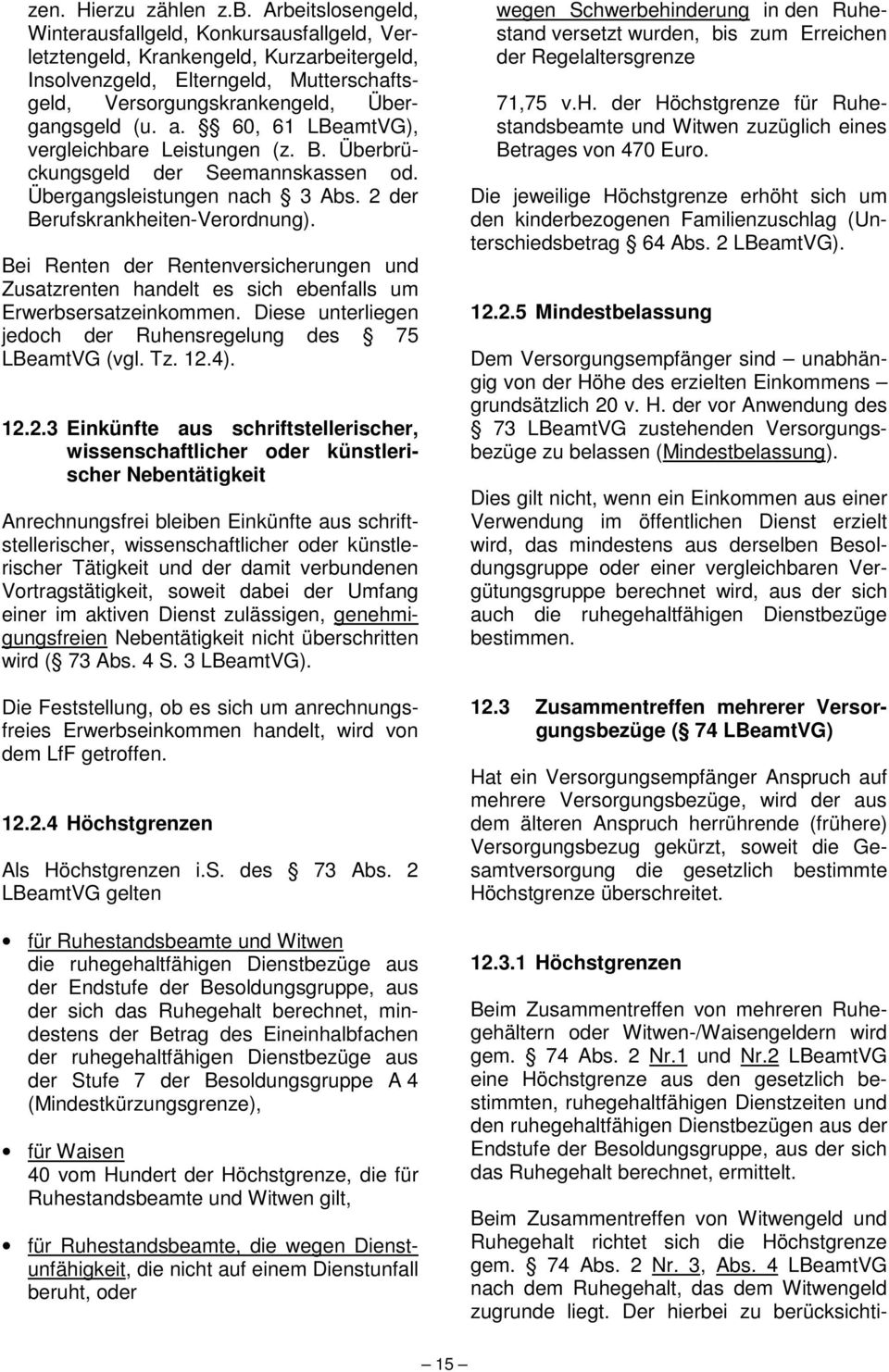 60, 61 LBeamtVG), vergleichbare Leistungen (z. B. Überbrückungsgeld der Seemannskassen od. Übergangsleistungen nach 3 Abs. 2 der Berufskrankheiten-Verordnung).
