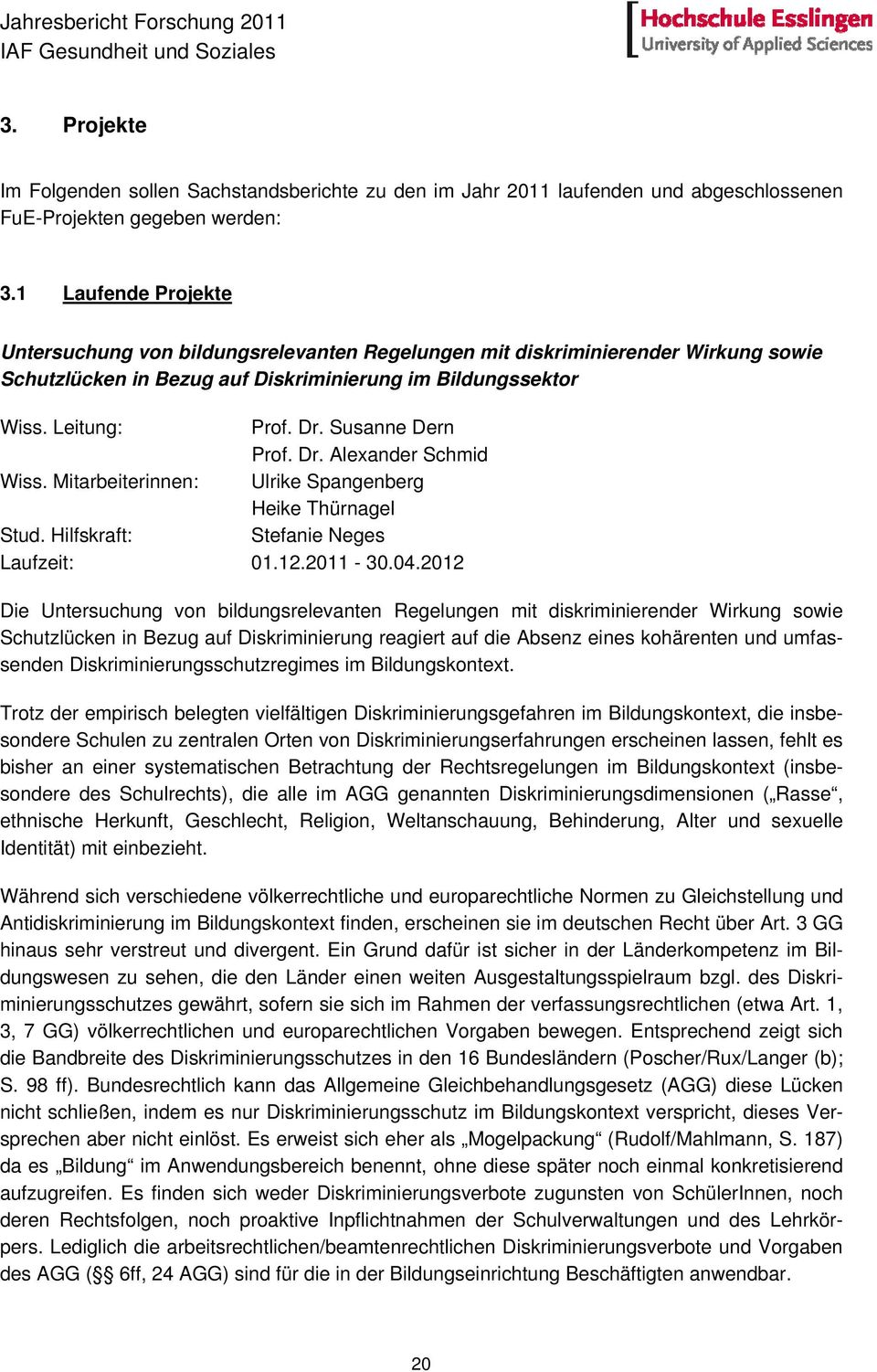 Susanne Dern Prof. Dr. Alexander Schmid Wiss. Mitarbeiterinnen: Ulrike Spangenberg Heike Thürnagel Stud. Hilfskraft: Stefanie Neges Laufzeit: 01.12.2011-30.04.