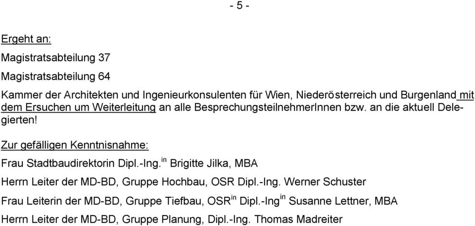 Zur gefälligen Kenntnisnahme: Frau Stadtbaudirektorin Dipl.-Ing. in Brigitte Jilka, MBA Herrn Leiter der MD-BD, Gruppe Hochbau, OSR Dipl.