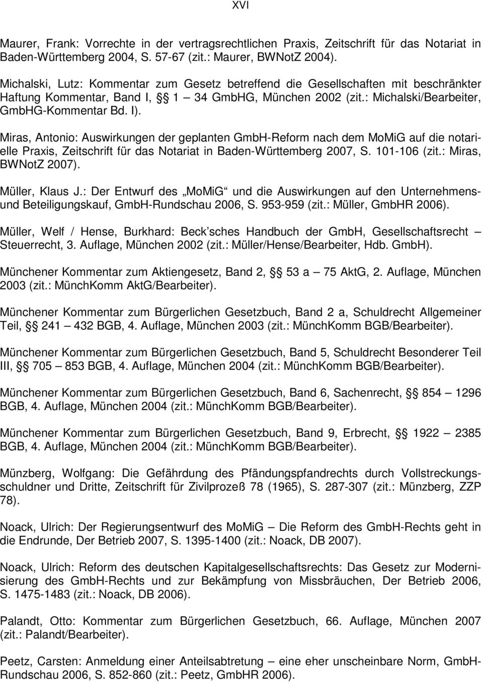 Miras, Antonio: Auswirkungen der geplanten GmbH-Reform nach dem MoMiG auf die notarielle Praxis, Zeitschrift für das Notariat in Baden-Württemberg 2007, S. 101-106 (zit.: Miras, BWNotZ 2007).