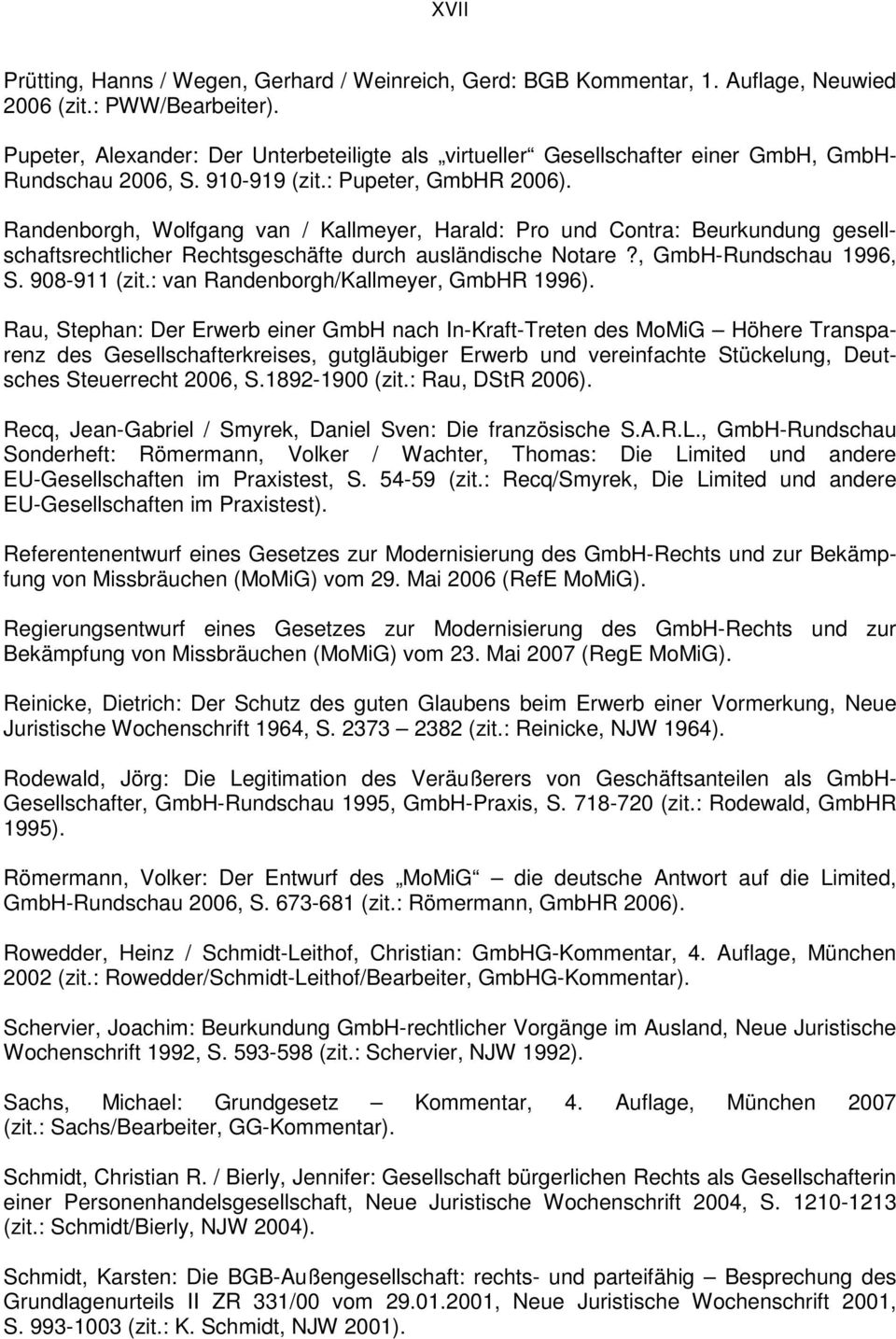 Randenborgh, Wolfgang van / Kallmeyer, Harald: Pro und Contra: Beurkundung gesellschaftsrechtlicher Rechtsgeschäfte durch ausländische Notare?, GmbH-Rundschau 1996, S. 908-911 (zit.