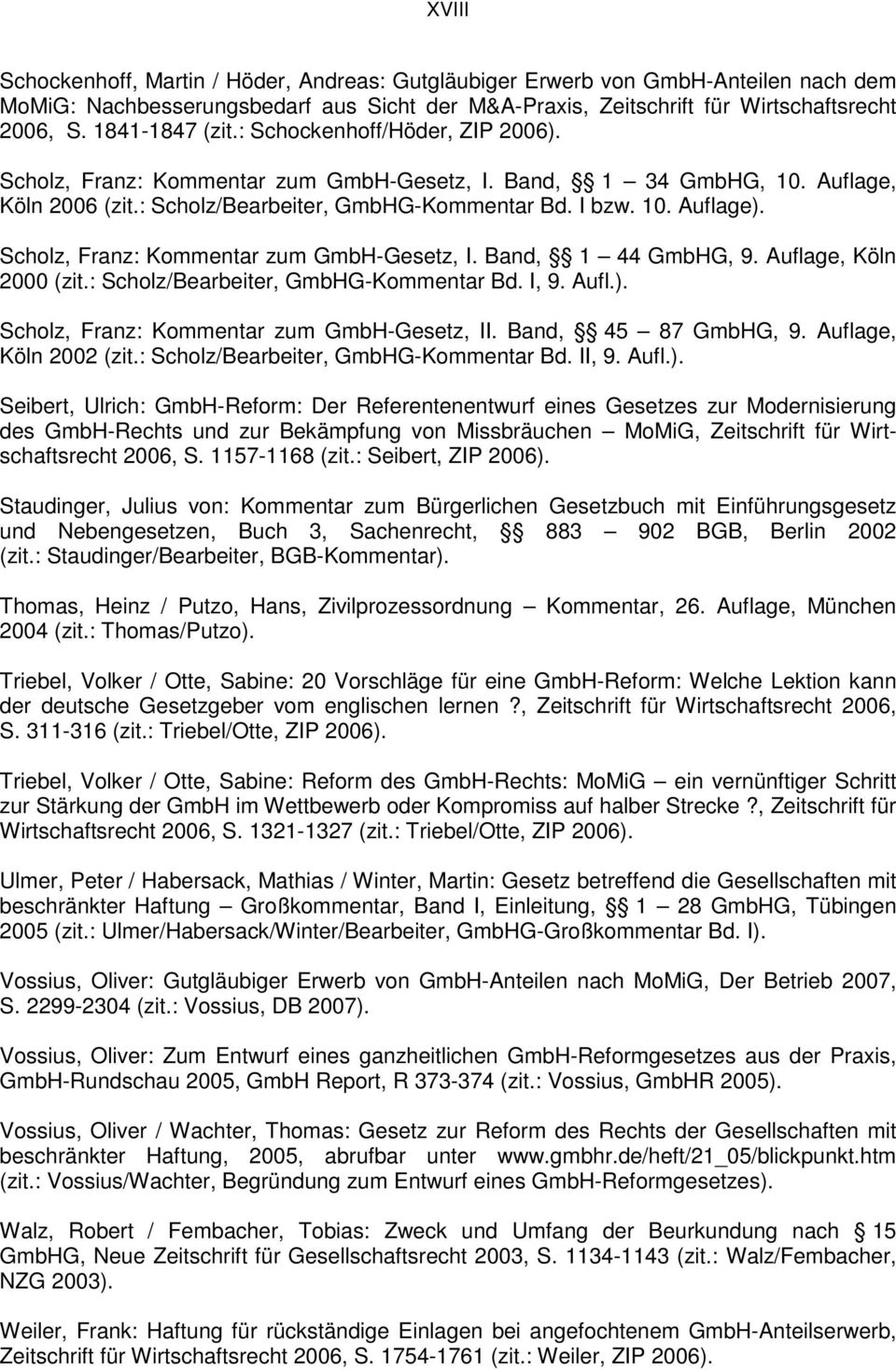 Scholz, Franz: Kommentar zum GmbH-Gesetz, I. Band, 1 44 GmbHG, 9. Auflage, Köln 2000 (zit.: Scholz/Bearbeiter, GmbHG-Kommentar Bd. I, 9. Aufl.). Scholz, Franz: Kommentar zum GmbH-Gesetz, II.