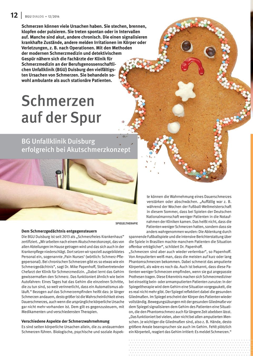 Mit den Methoden der modernen Schmerzmedizin und detektivischem Gespür nähern sich die Fachärzte der Klinik für Schmerzmedizin an der Berufsgenossenschaftlichen Unfallklinik (BGU) Duisburg den