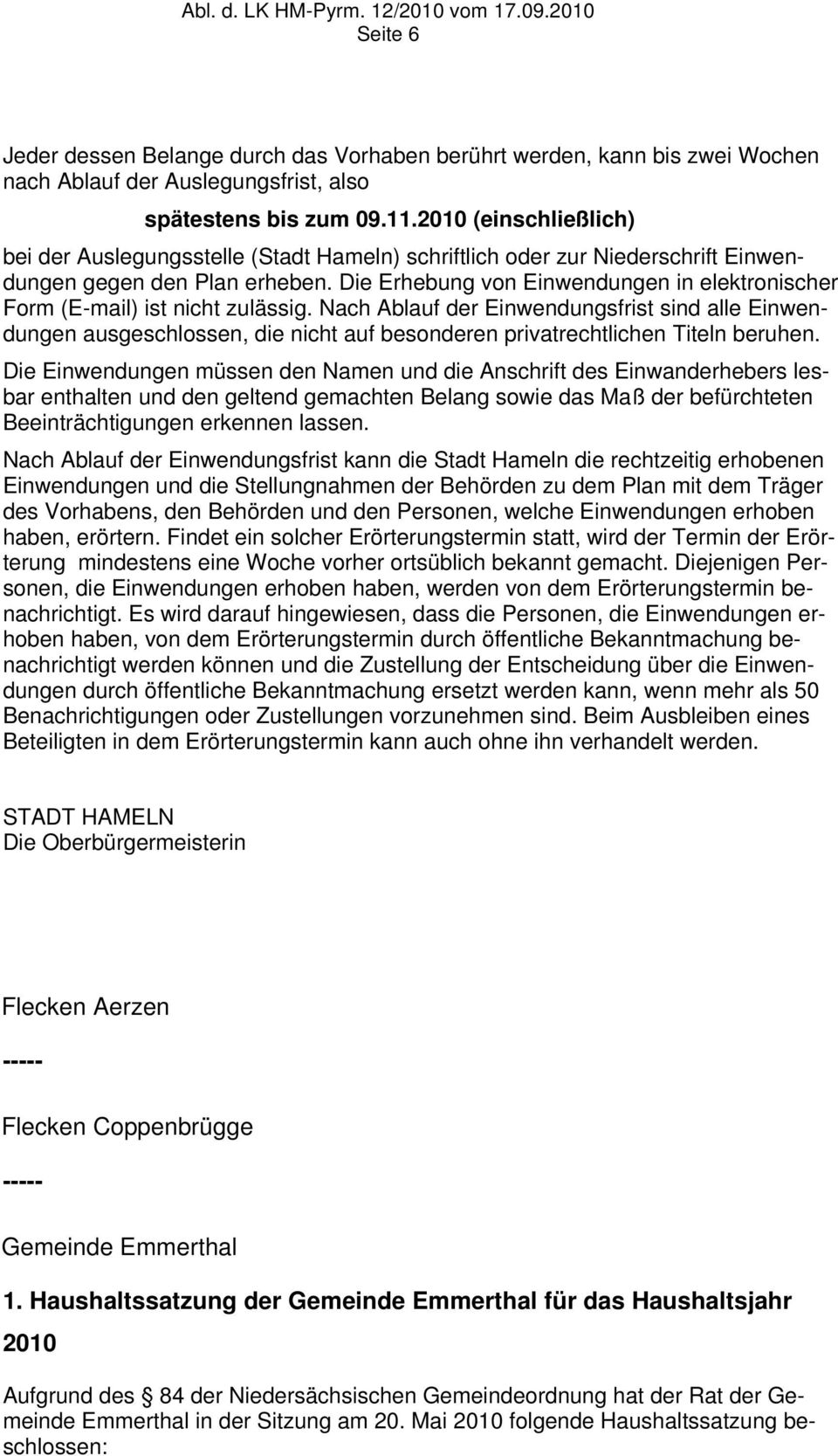 Die Erhebung von Einwendungen in elektronischer Form (E-mail) ist nicht zulässig.