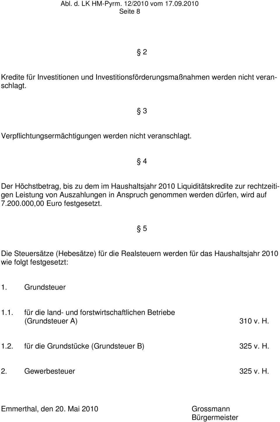 000,00 Euro festgesetzt. 5 Die Steuersätze (Hebesätze) für die Realsteuern werden für das Haushaltsjahr 2010