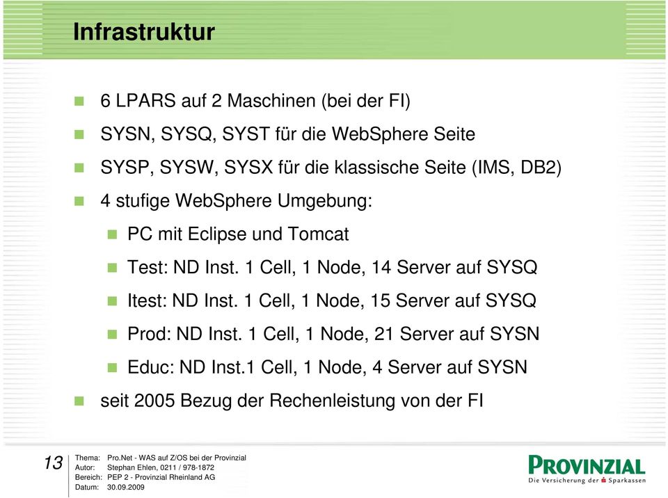 1 Cell, 1 Node, 14 Server auf SYSQ Itest: ND Inst. 1 Cell, 1 Node, 15 Server auf SYSQ Prod: ND Inst.