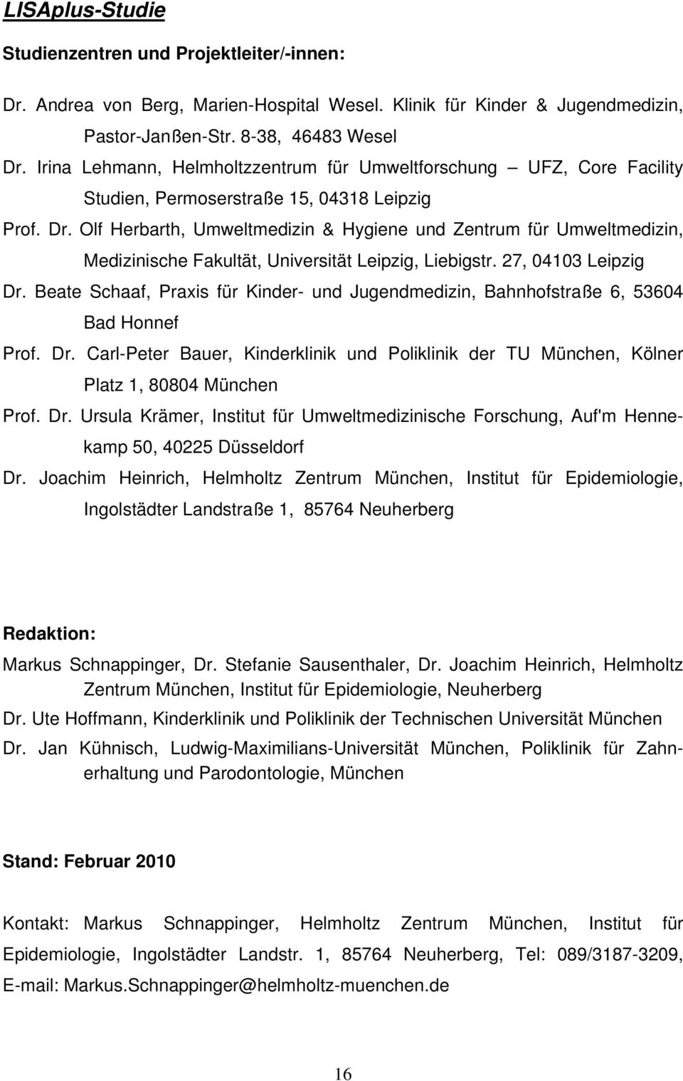 Olf Herbarth, Umweltmedizin & Hygiene und Zentrum für Umweltmedizin, Medizinische Fakultät, Universität Leipzig, Liebigstr. 27, 04103 Leipzig Dr.