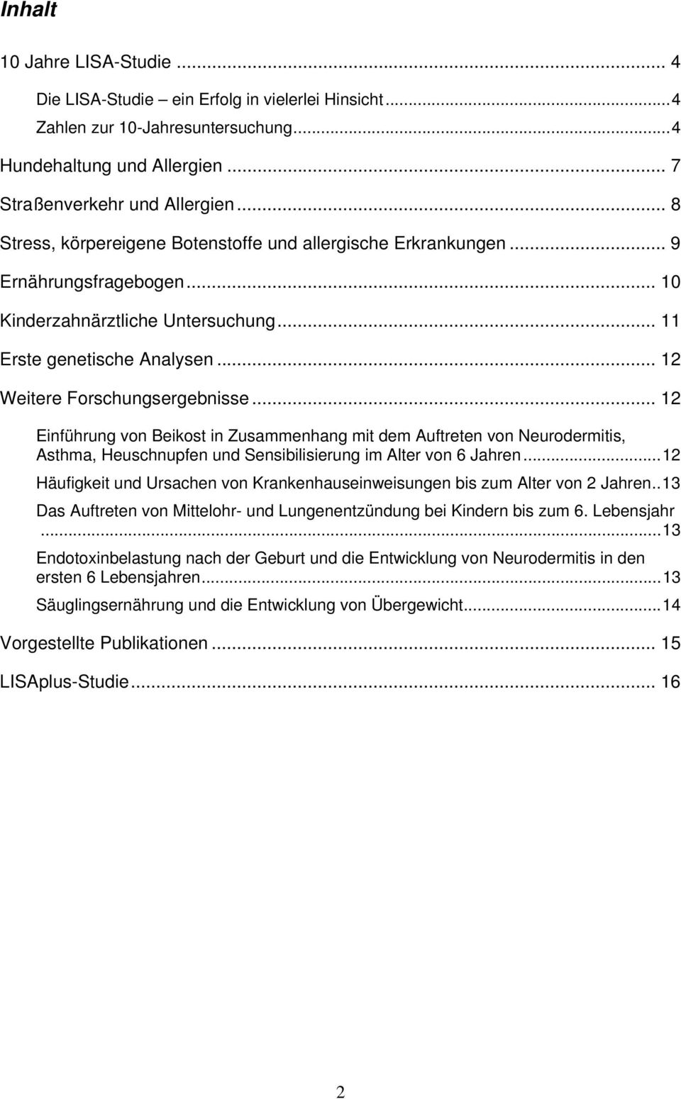 .. 12 Einführung von Beikost in Zusammenhang mit dem Auftreten von Neurodermitis, Asthma, Heuschnupfen und Sensibilisierung im Alter von 6 Jahren.