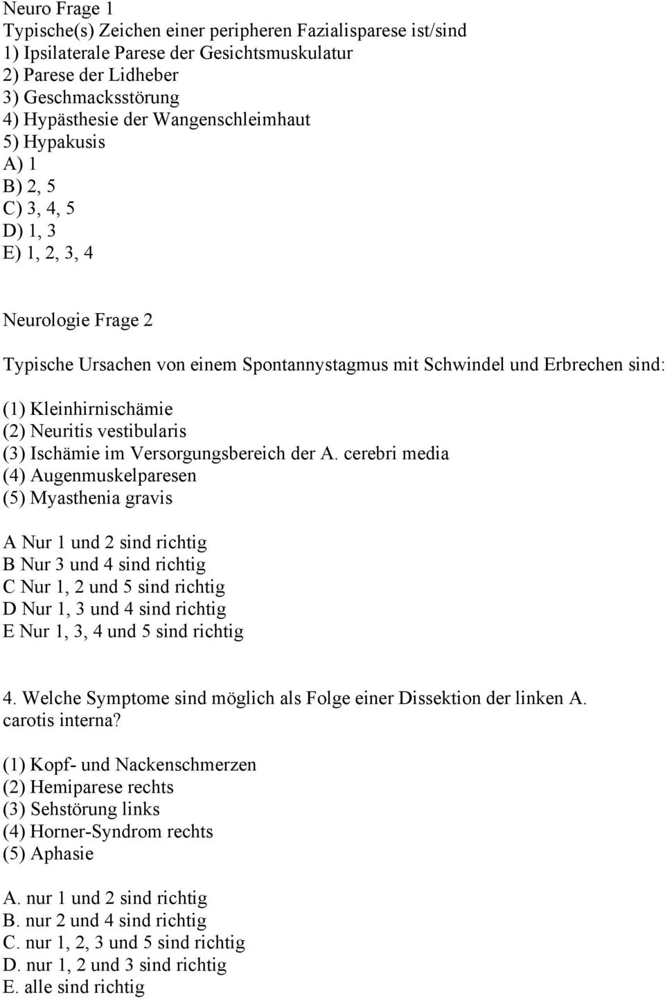 (2) Neuritis vestibularis (3) Ischämie im Versorgungsbereich der A.