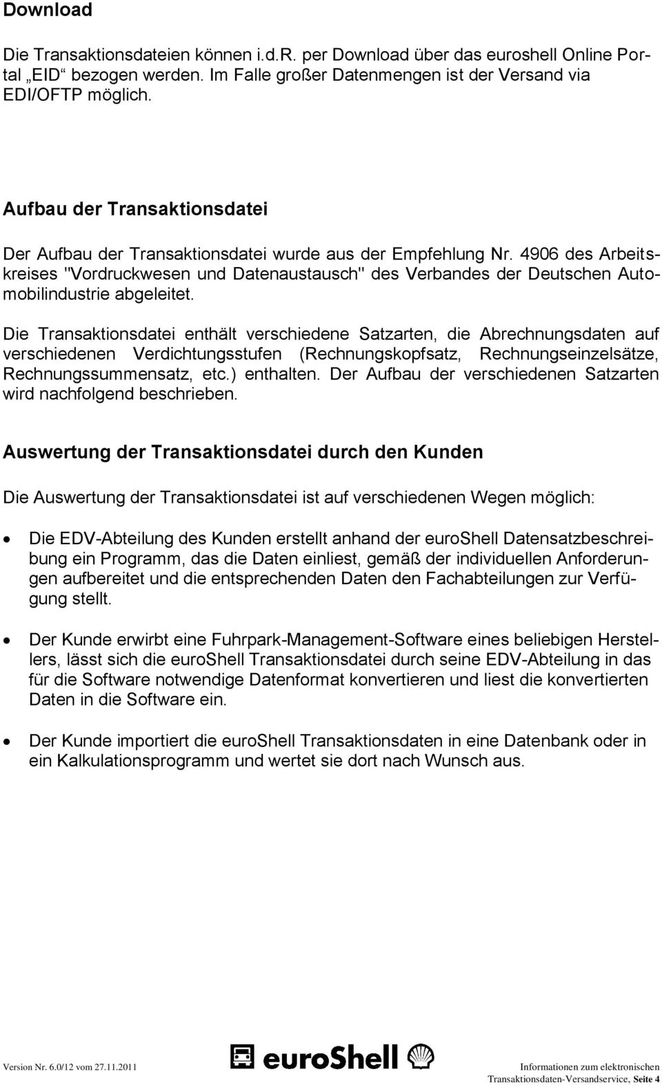 4906 des Arbeitskreises "Vordruckwesen und Datenaustausch" des Verbandes der Deutschen Automobilindustrie abgeleitet.
