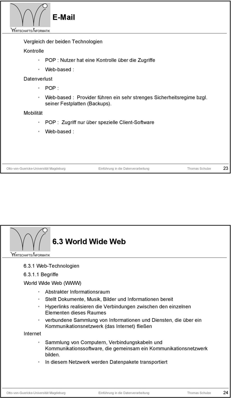 Mobilität POP : Zugriff nur über spezielle Client-Software Web-based : Otto-von-Guericke-Universität Magdeburg Einführung in die Datenverarbeitung Thomas Schulze 23 6.3 World Wide Web 6.3.1 Web-Technologien 6.