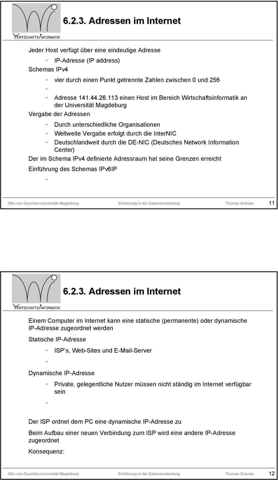 durch die DE-NIC (Deutsches Network Information Center) Der im Schema IPv4 definierte Adressraum hat seine Grenzen erreicht Einführung des Schemas IPv6IP Otto-von-Guericke-Universität Magdeburg