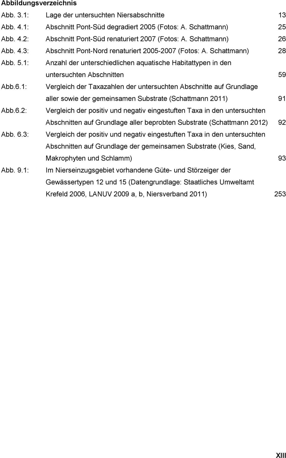 6.2: Vergleich der positiv und negativ eingestuften Taxa in den untersuchten Abschnitten auf Grundlage aller beprobten Substrate (Schattmann 2012) 92 Abb. 6.