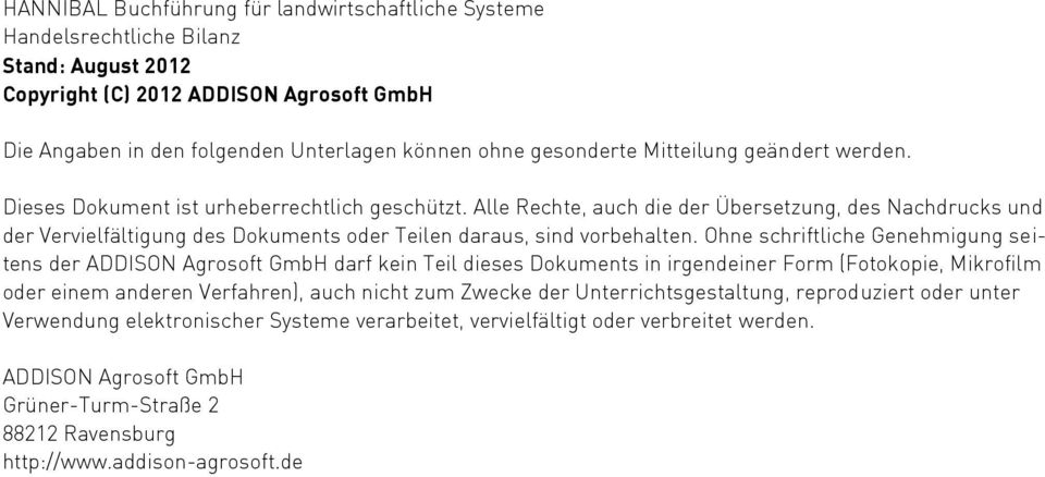Ohne schriftliche Genehmigung seitens der ADDISON Agrosoft GmbH darf kein Teil dieses Dokuments in irgendeiner Form (Fotokopie, Mikrofilm oder einem anderen Verfahren), auch nicht zum Zwecke der