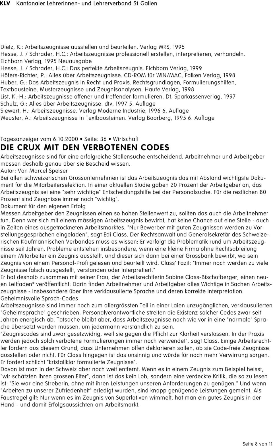 CD-ROM für WIN/MAC, Falken Verlag, 1998 Huber, G.: Das Arbeitszeugnis in Recht und Praxis. Rechtsgrundlagen, Formulierungshilfen, Textbausteine, Musterzeugnisse und Zeugnisanalysen.