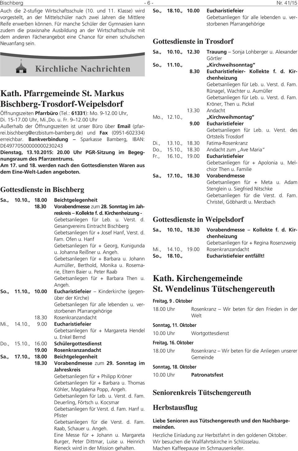 Kirchliche Nachrichten Kath. Pfarrgemeinde St. Markus Bischberg-Trosdorf-Weipelsdorf Öffnungszeiten Pfarrbüro (Tel.: 61331): Mo. 9-12.00 Uhr, Di. 15-17.00 Uhr, Mi.,Do. u. Fr. 9 12.