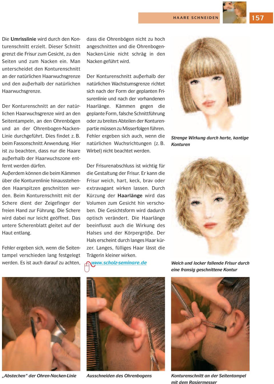 Der Konturenschnitt an der natürlichen Haarwuchsgrenze wird an den Seitentampeln, an den Ohrenbögen und an der Ohrenbogen-Nacken- Linie durchgeführt. Dies findet z. B. beim Fassonschnitt Anwendung.