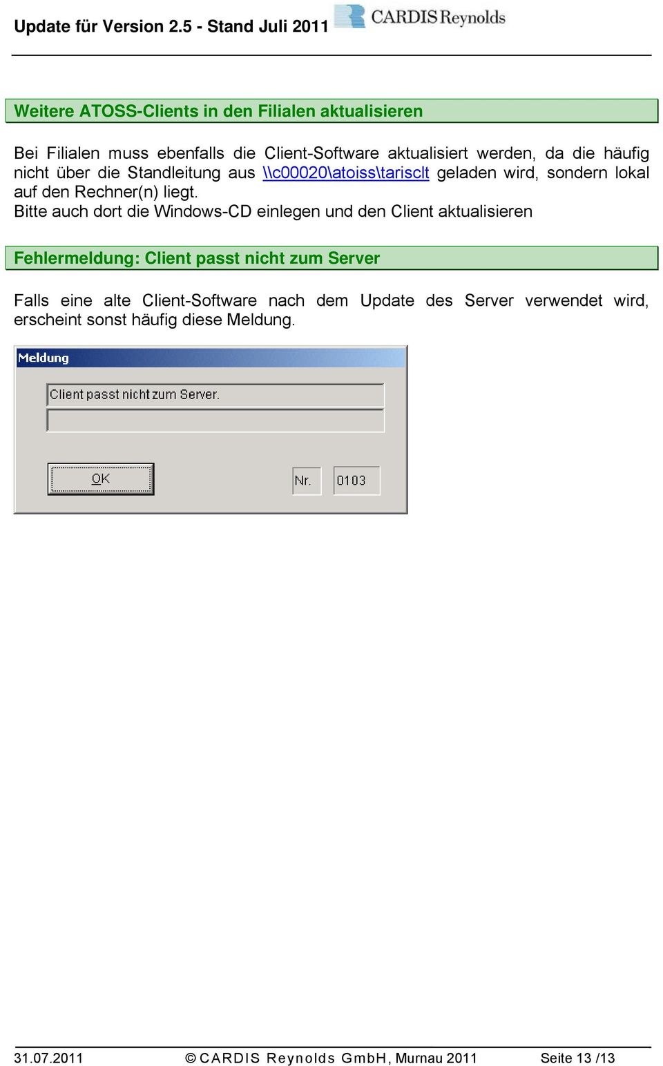 Bitte auch dort die Windows-CD einlegen und den Client aktualisieren Fehlermeldung: Client passt nicht zum Server Falls eine alte