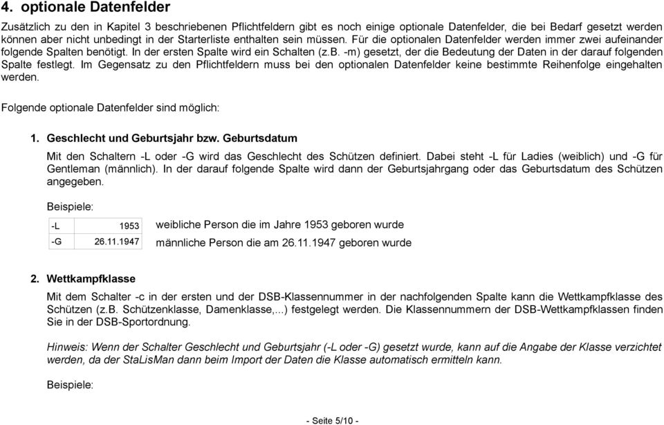 Im Gegensatz zu den Pflichtfeldern muss bei den optionalen Datenfelder keine bestimmte Reihenfolge eingehalten werden. Folgende optionale Datenfelder sind möglich: 1. Geschlecht und Geburtsjahr bzw.